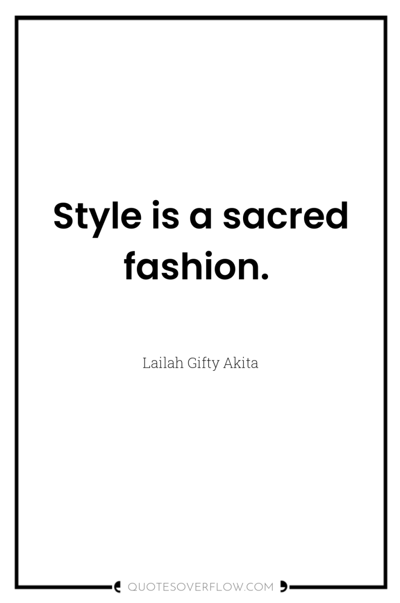 Style is a sacred fashion. 