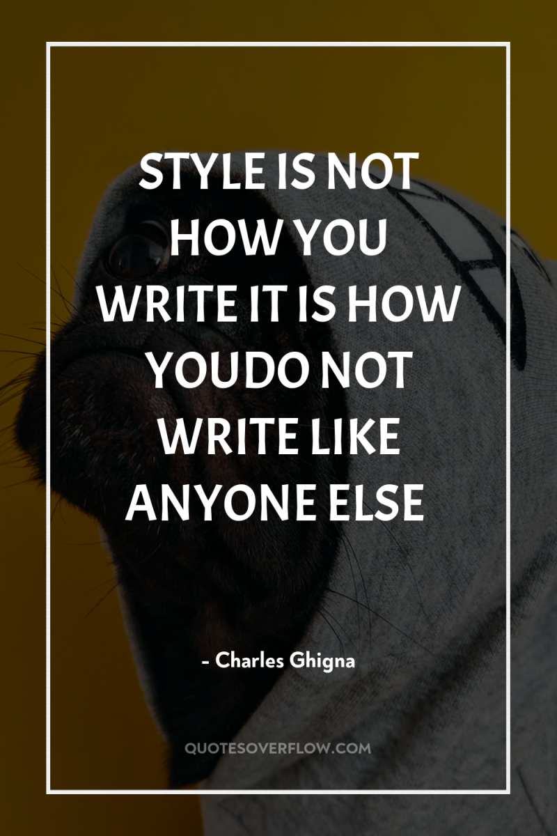 STYLE IS NOT HOW YOU WRITE IT IS HOW YOUDO...