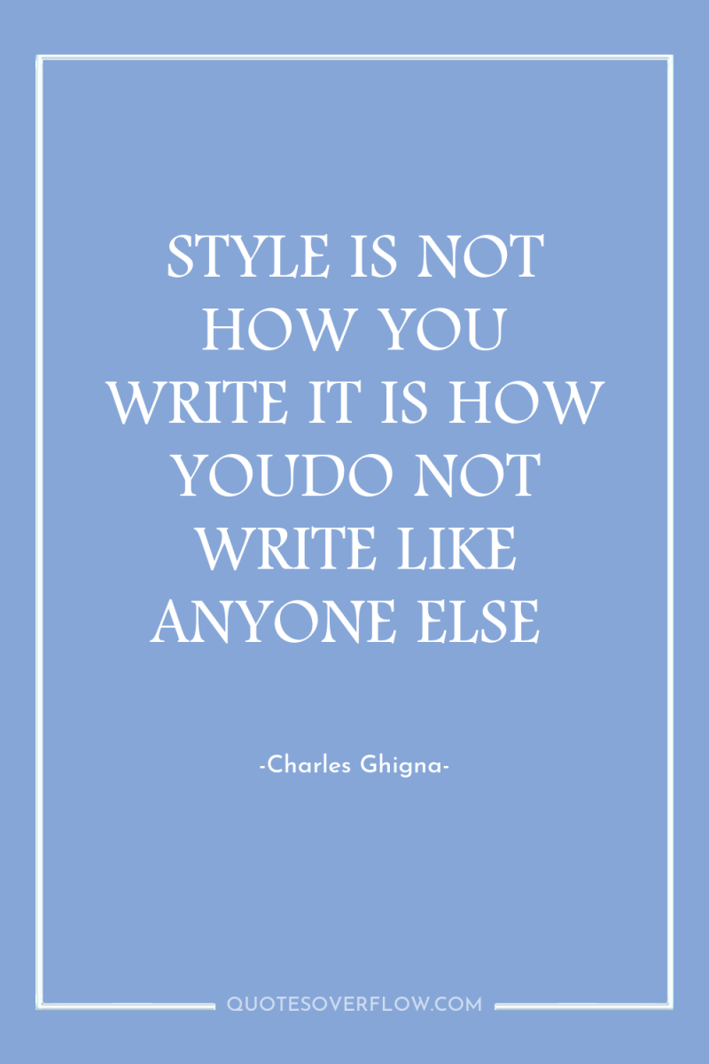 STYLE IS NOT HOW YOU WRITE IT IS HOW YOUDO...