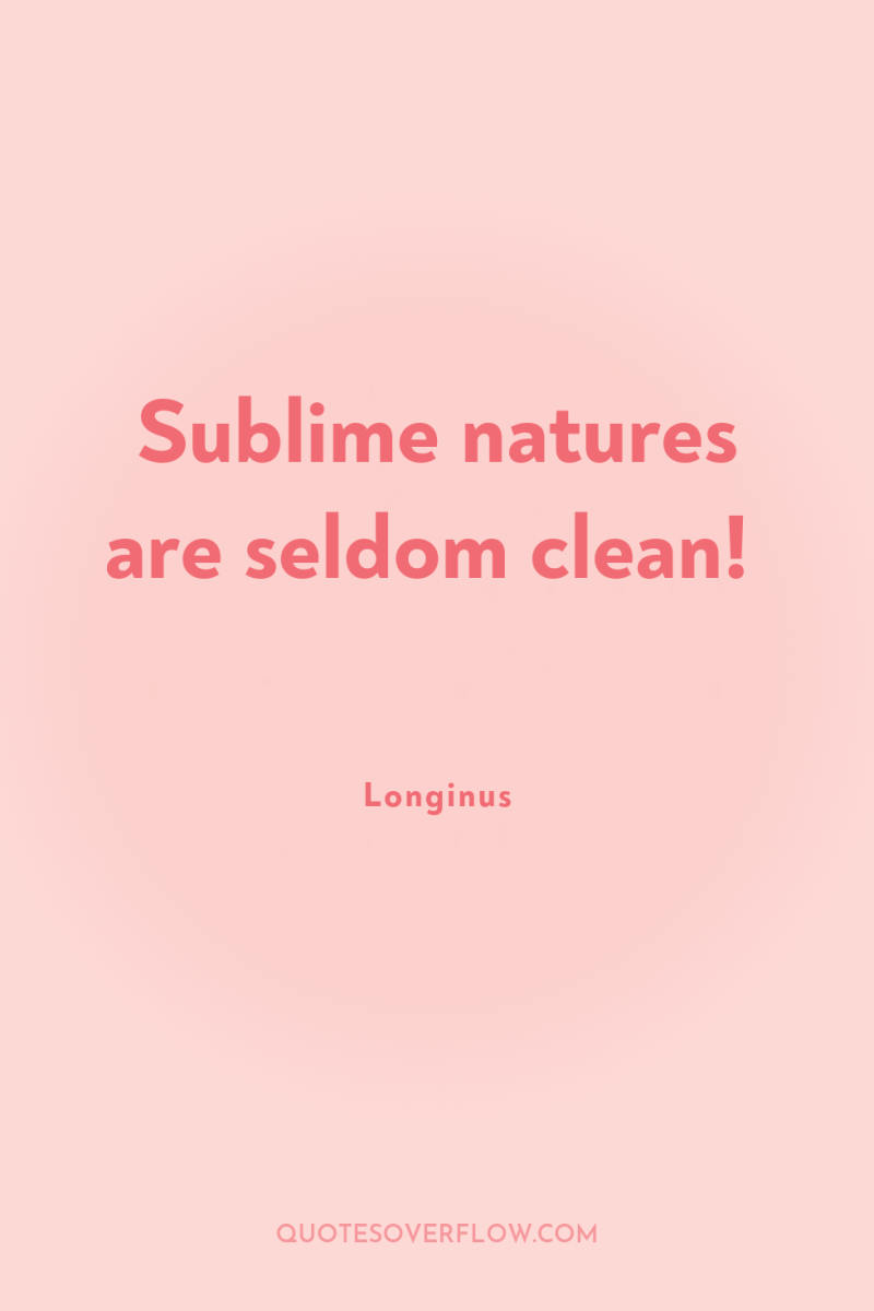 Sublime natures are seldom clean! 