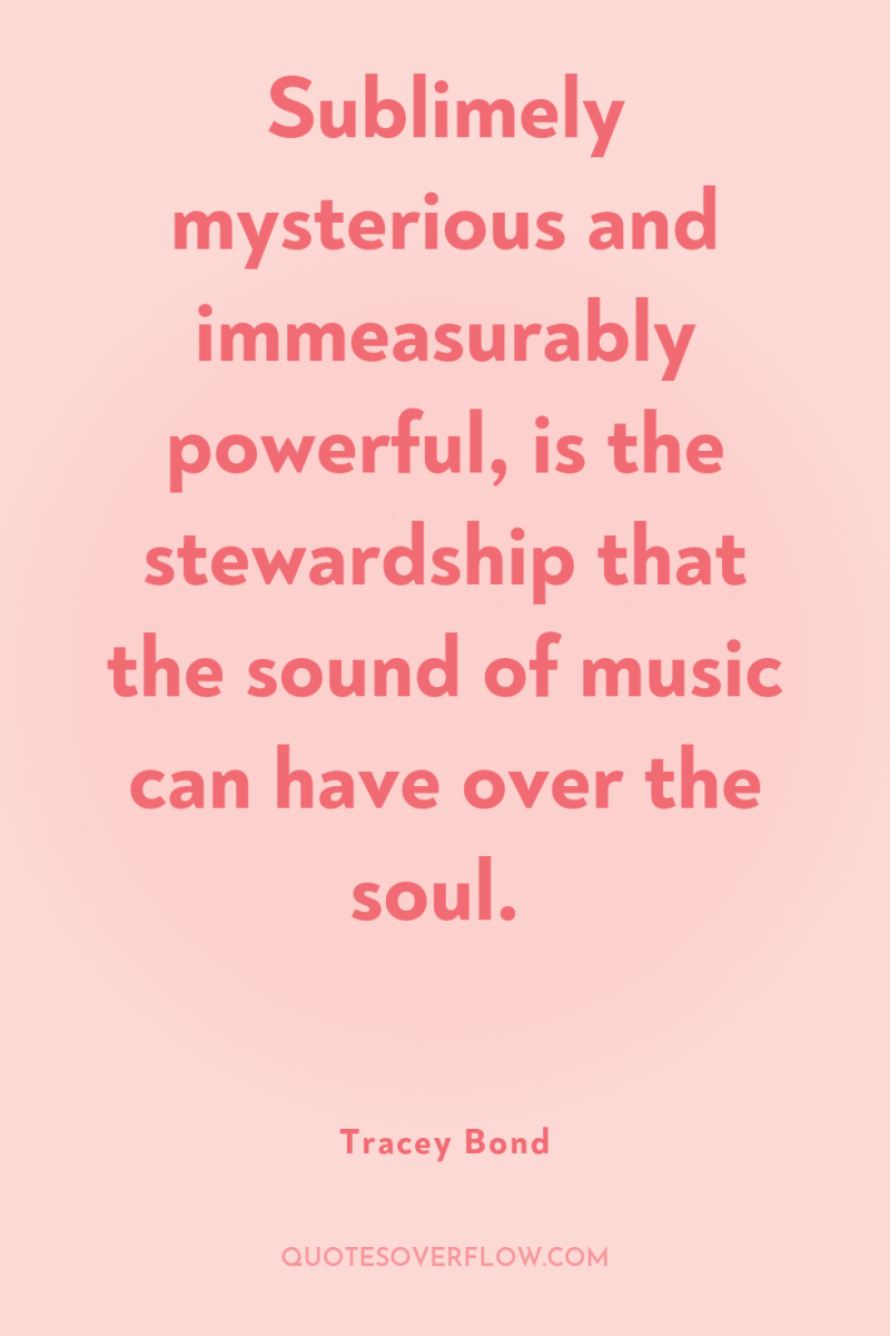 Sublimely mysterious and immeasurably powerful, is the stewardship that the...