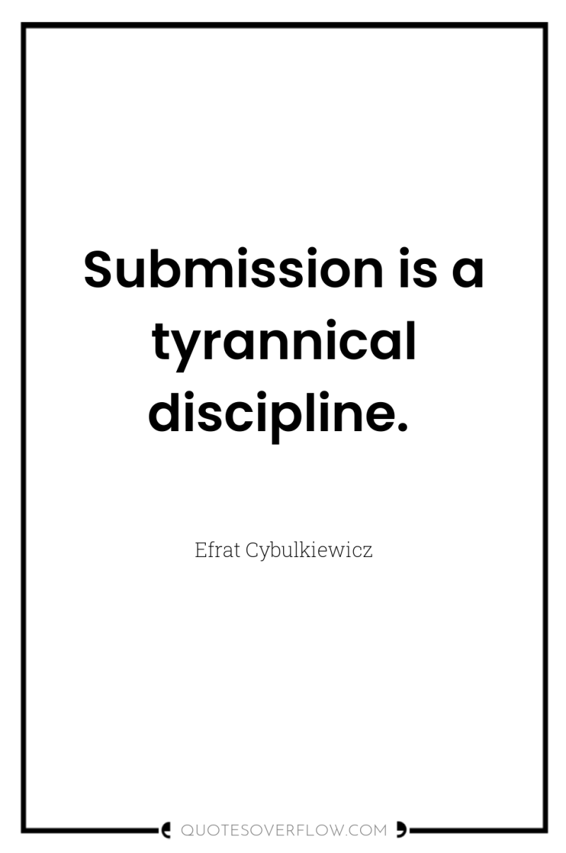 Submission is a tyrannical discipline. 