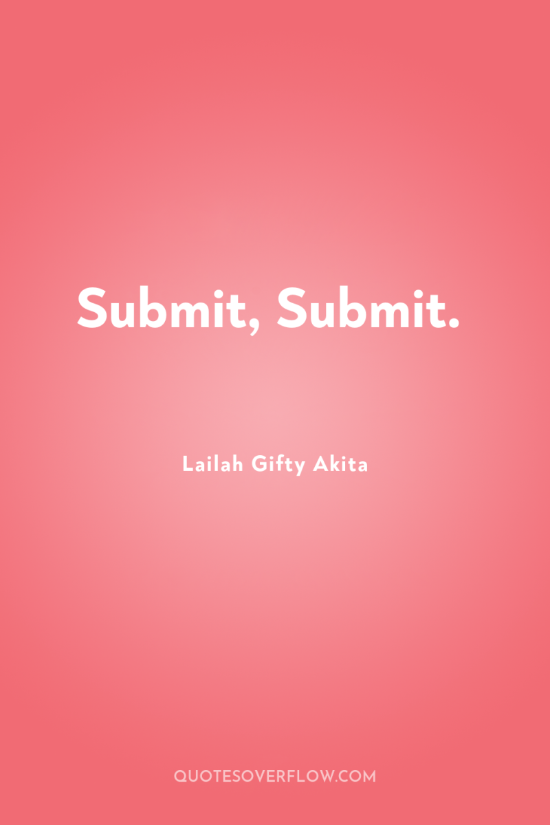 Submit, Submit. 