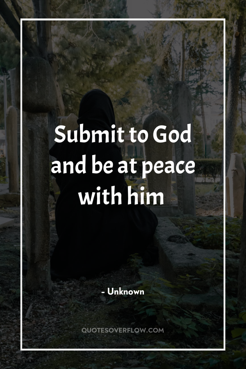 Submit to God and be at peace with him 