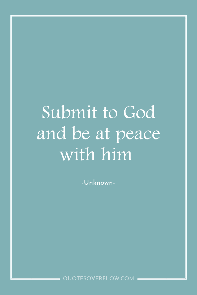 Submit to God and be at peace with him 