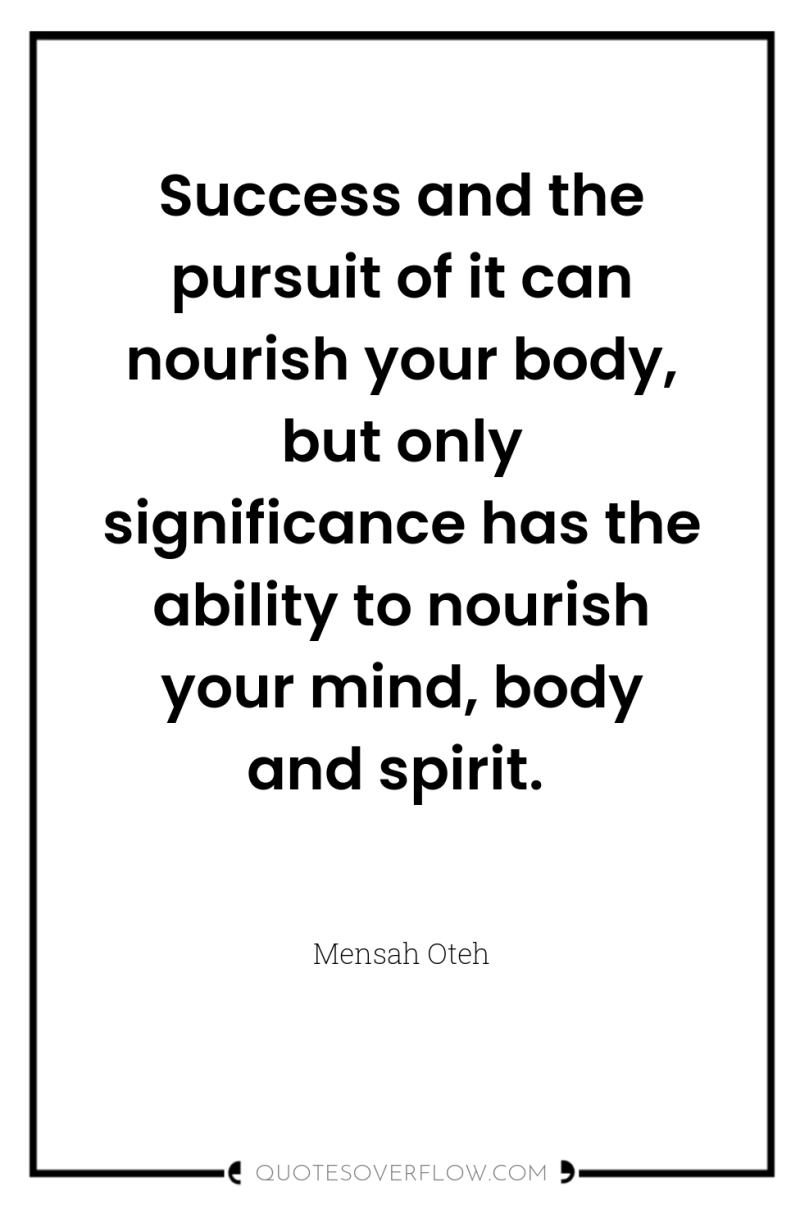 Success and the pursuit of it can nourish your body,...