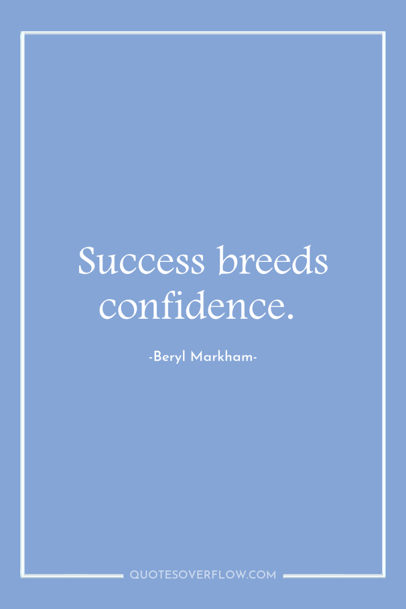 Success breeds confidence. 