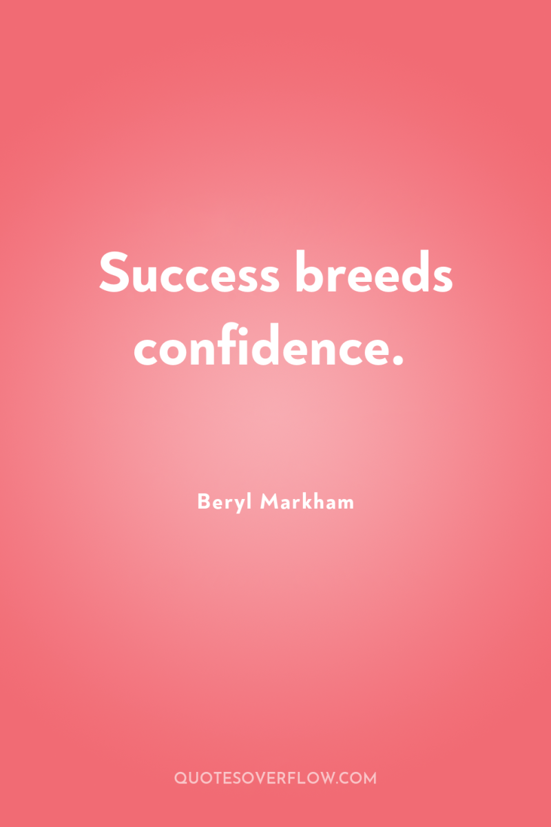 Success breeds confidence. 