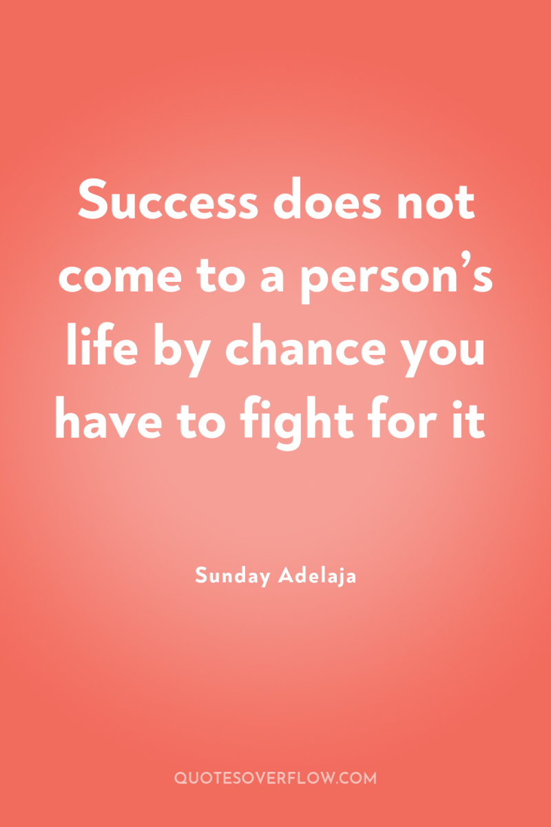 Success does not come to a person’s life by chance...