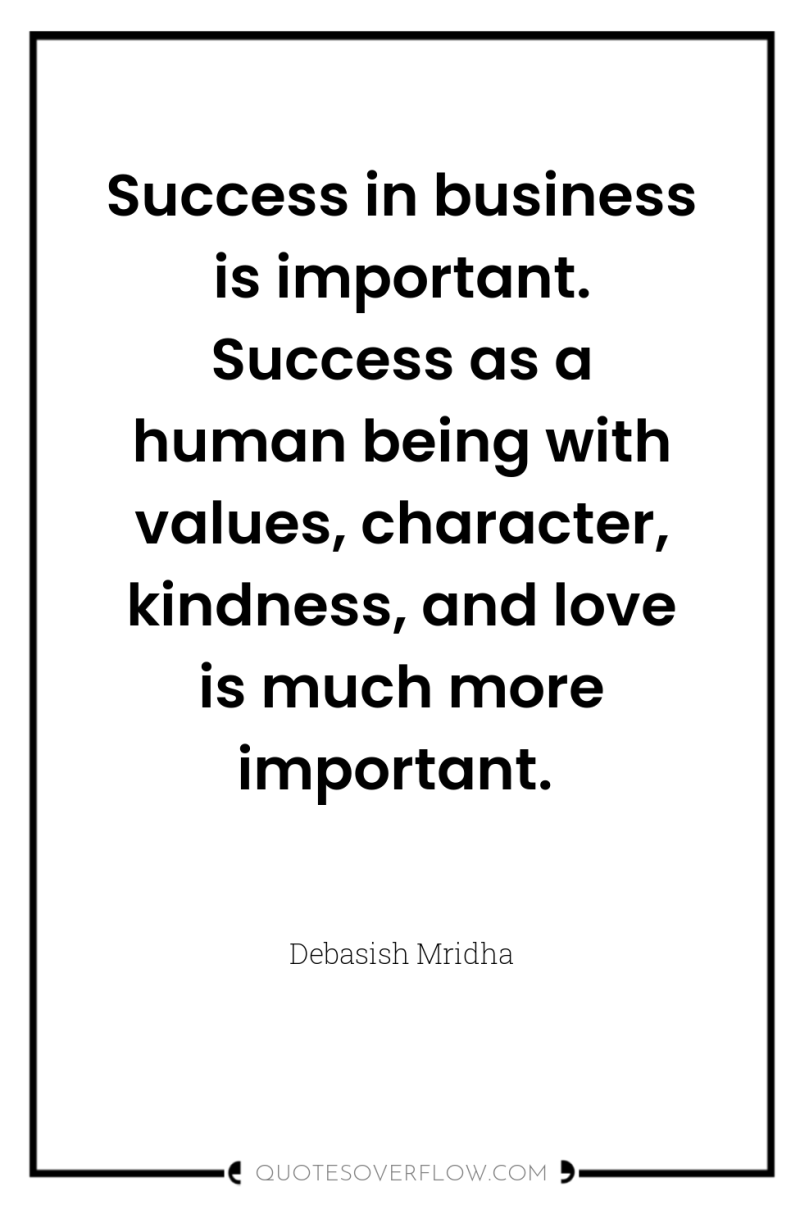 Success in business is important. Success as a human being...