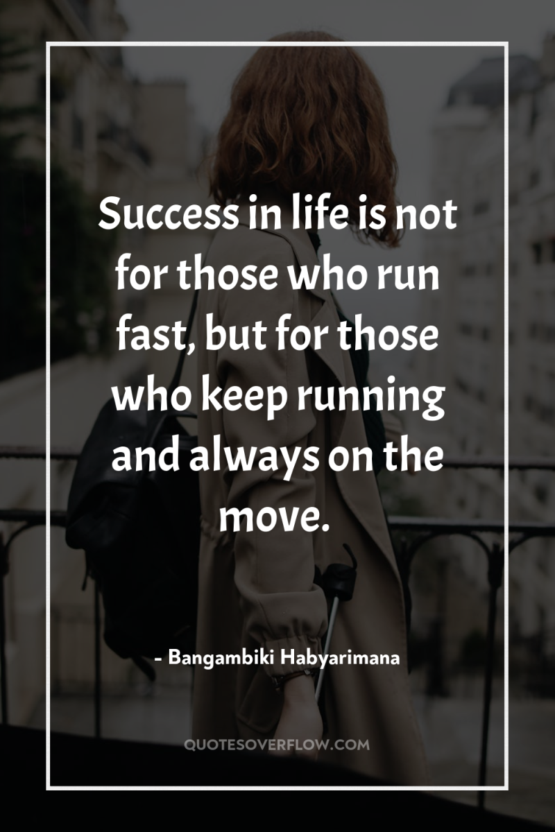 Success in life is not for those who run fast,...