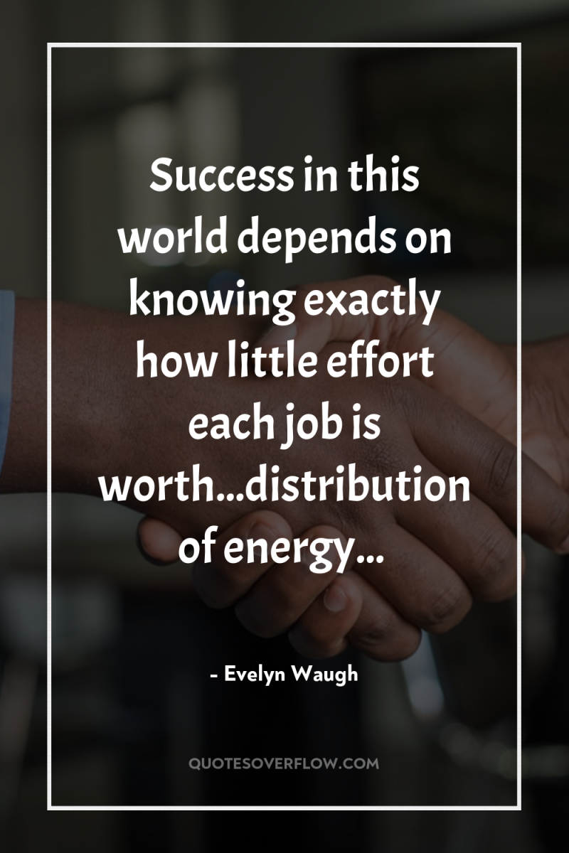 Success in this world depends on knowing exactly how little...