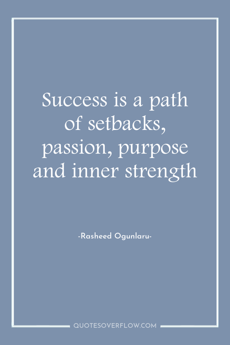 Success is a path of setbacks, passion, purpose and inner...