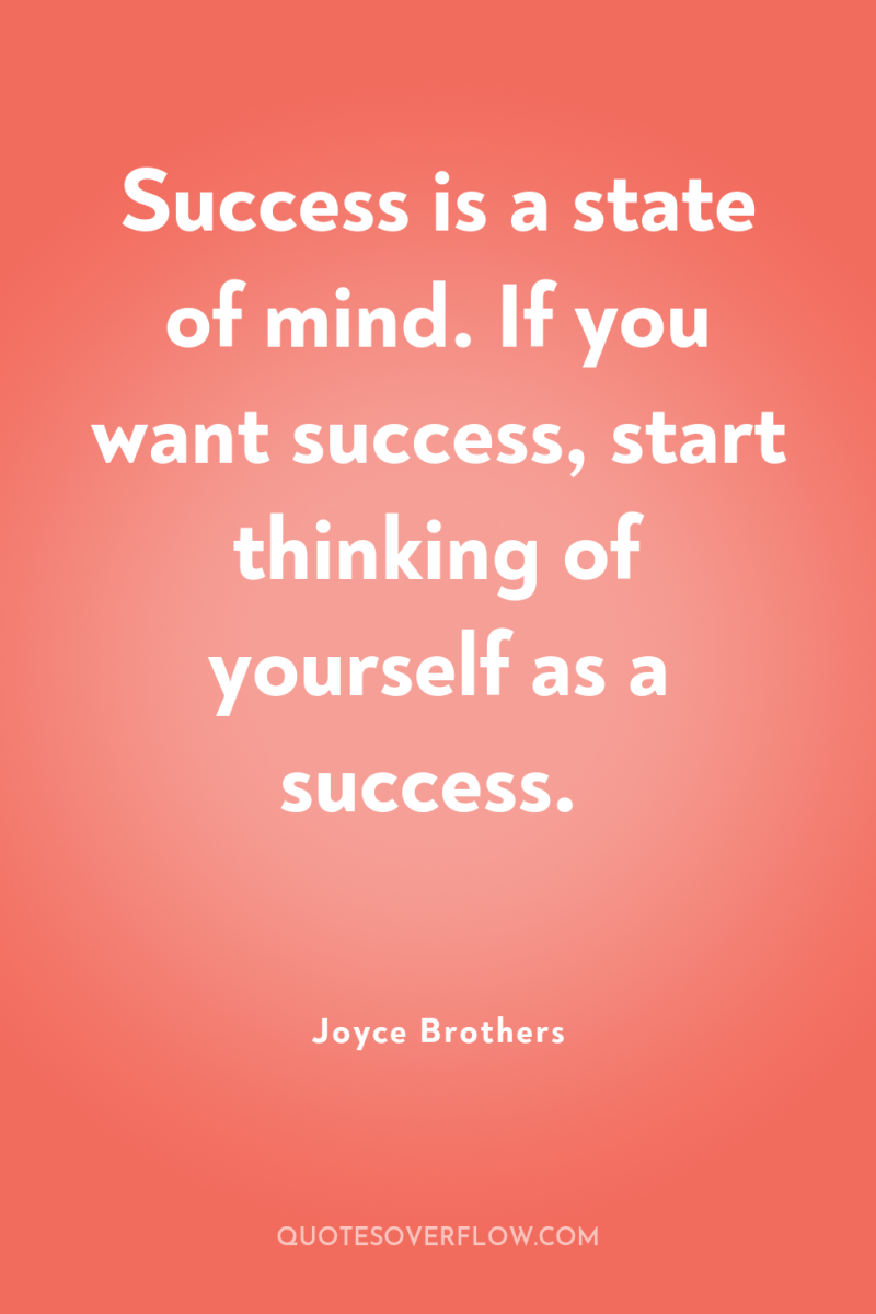Success is a state of mind. If you want success,...