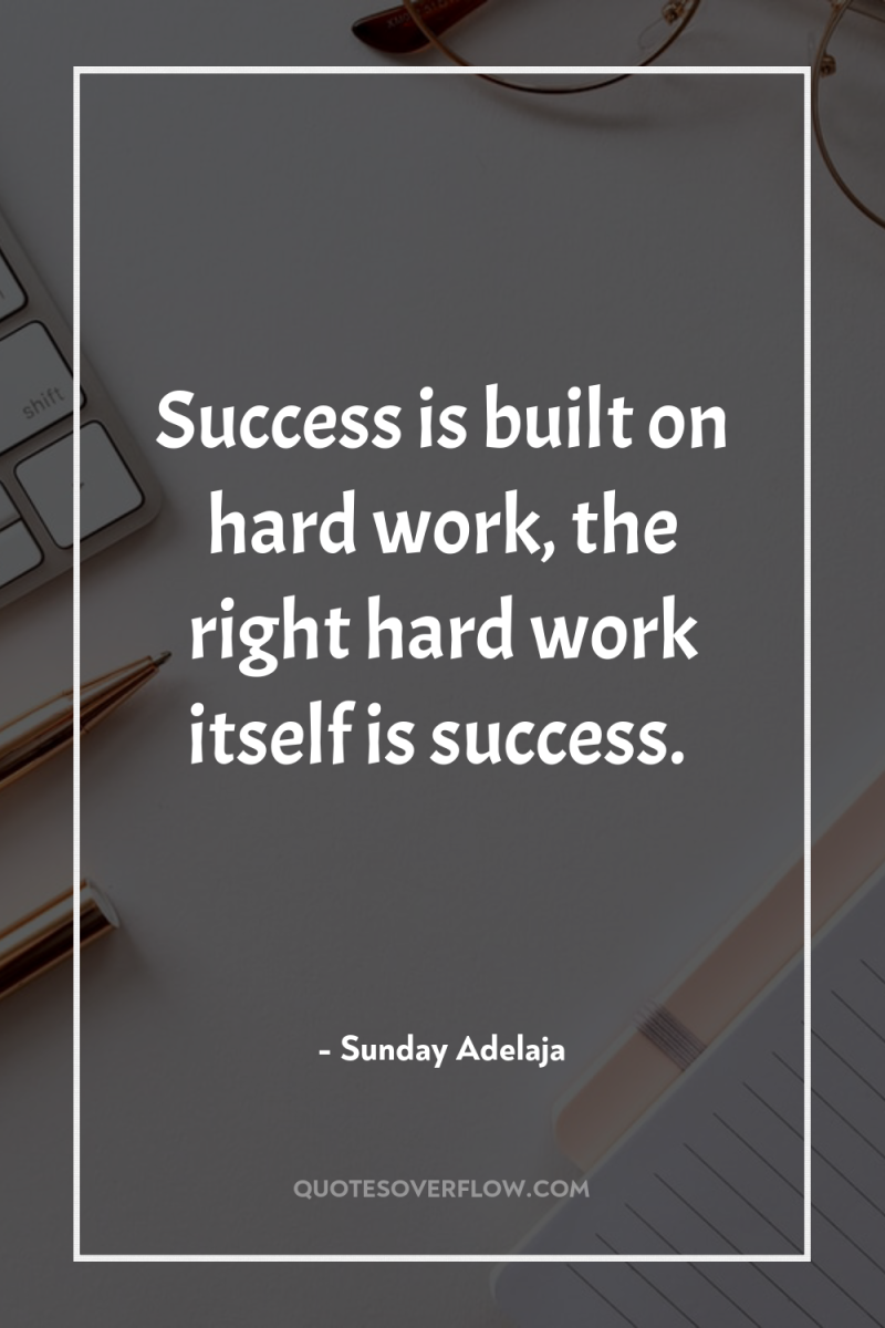 Success is built on hard work, the right hard work...