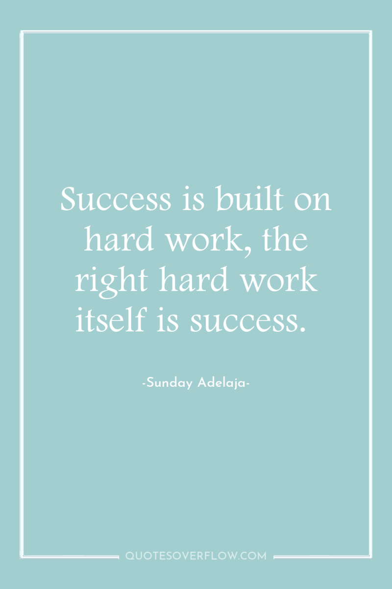 Success is built on hard work, the right hard work...