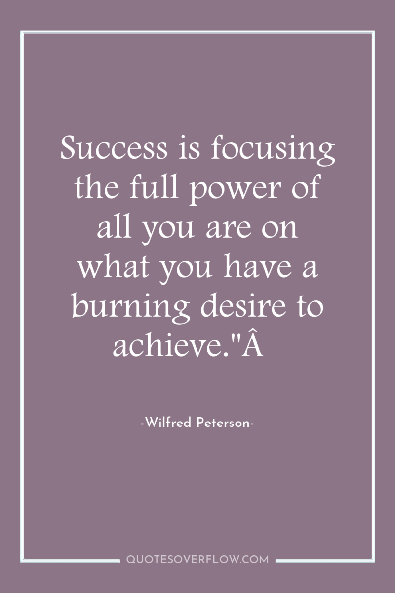 Success is focusing the full power of all you are...
