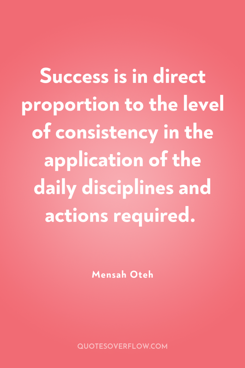 Success is in direct proportion to the level of consistency...