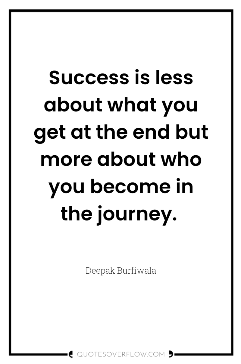 Success is less about what you get at the end...