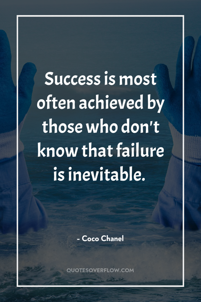 Success is most often achieved by those who don't know...