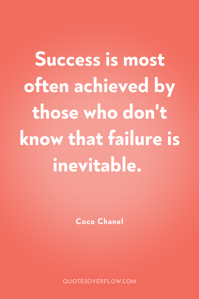 Success is most often achieved by those who don't know...