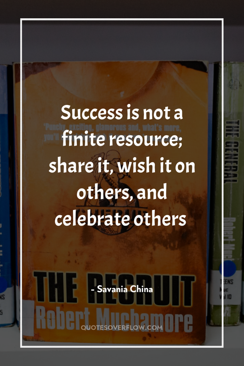 Success is not a finite resource; share it, wish it...