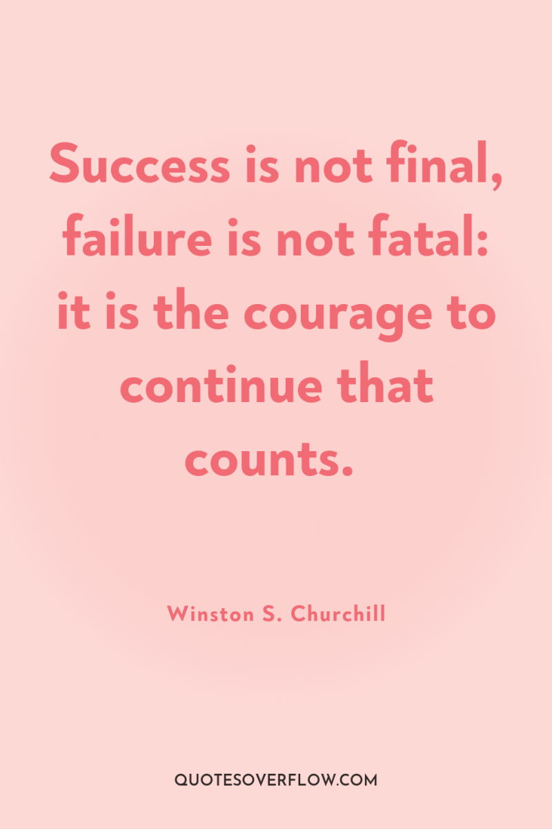 Success is not final, failure is not fatal: it is...