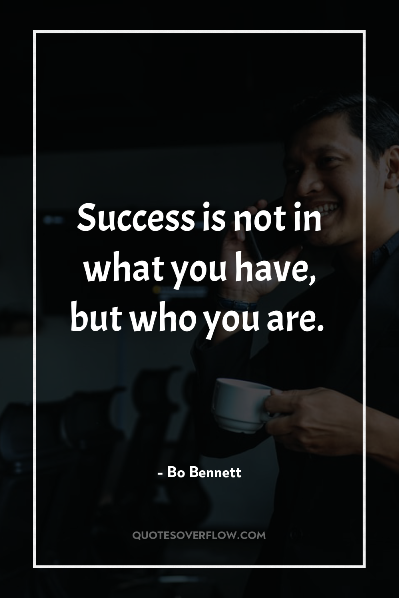 Success is not in what you have, but who you...