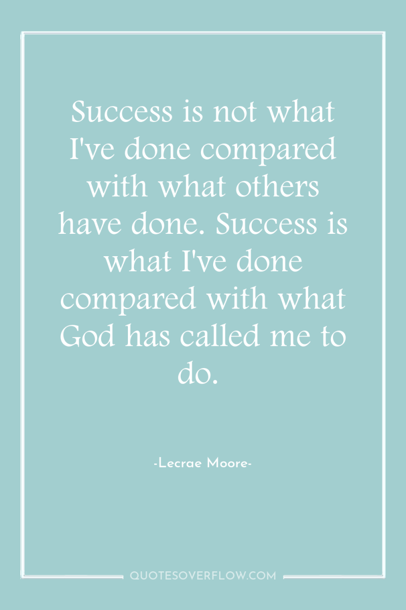 Success is not what I've done compared with what others...
