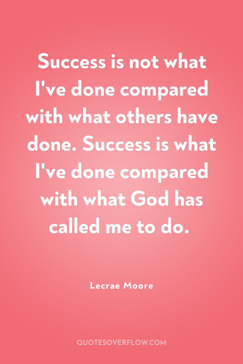 Success is not what I've done compared with what others...