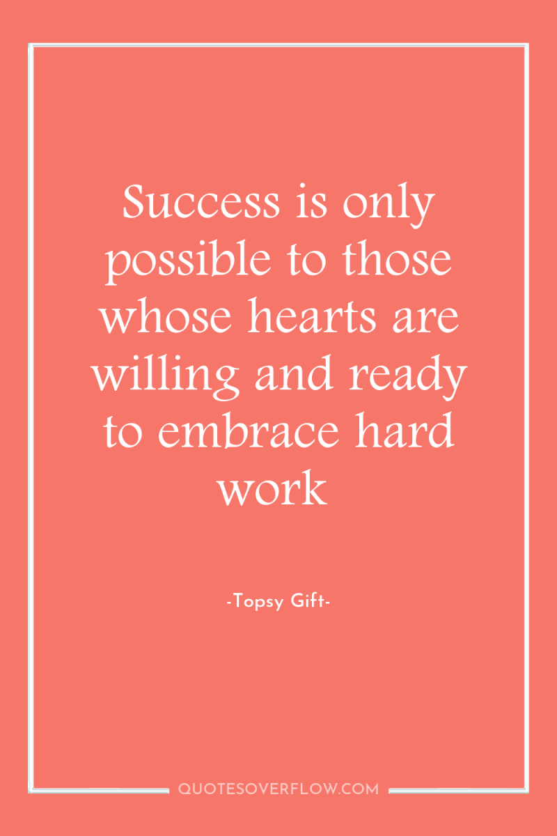 Success is only possible to those whose hearts are willing...
