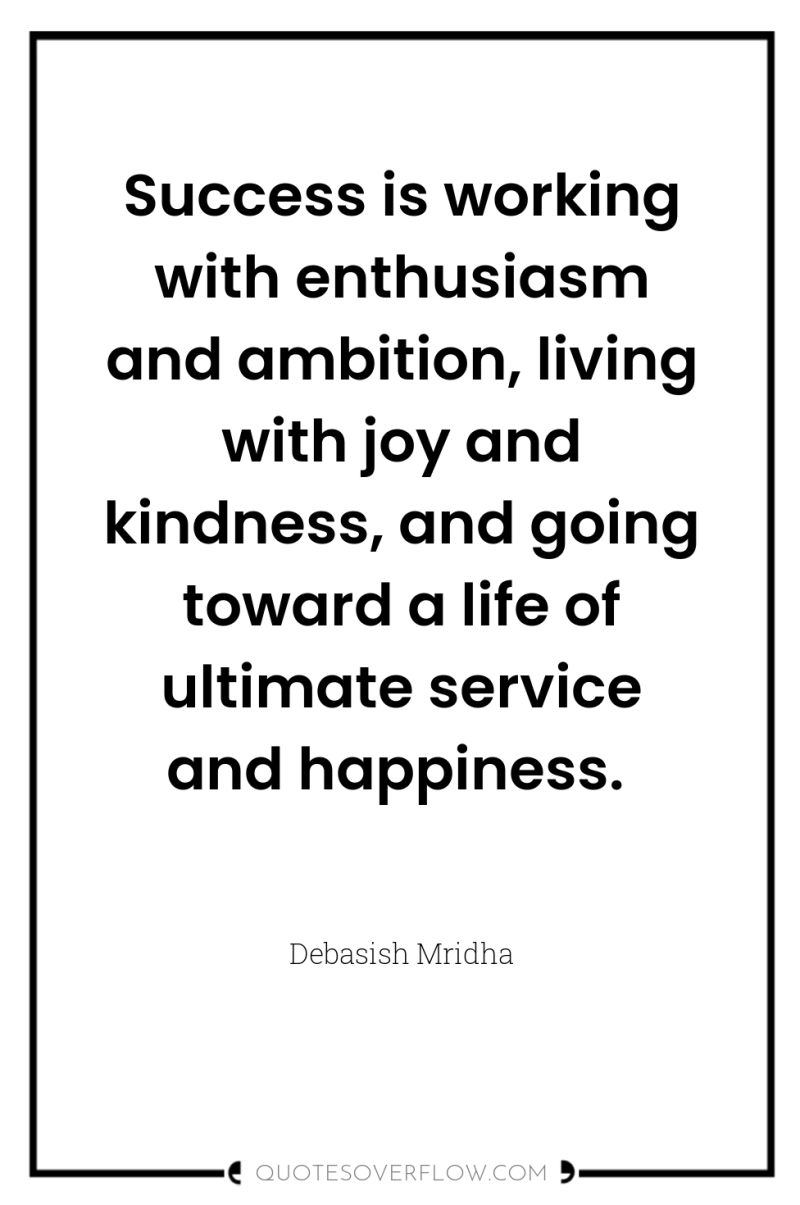 Success is working with enthusiasm and ambition, living with joy...