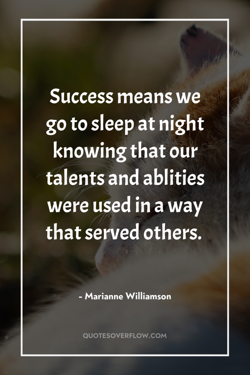 Success means we go to sleep at night knowing that...