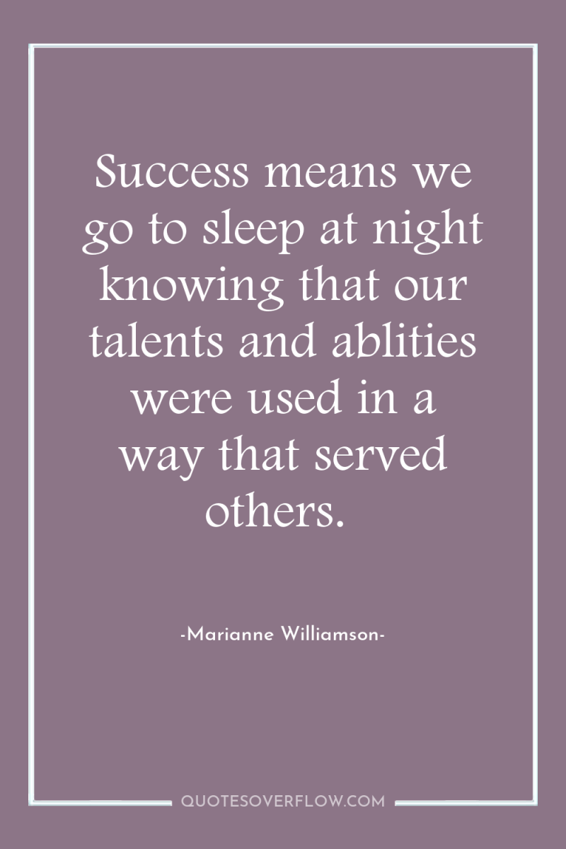 Success means we go to sleep at night knowing that...