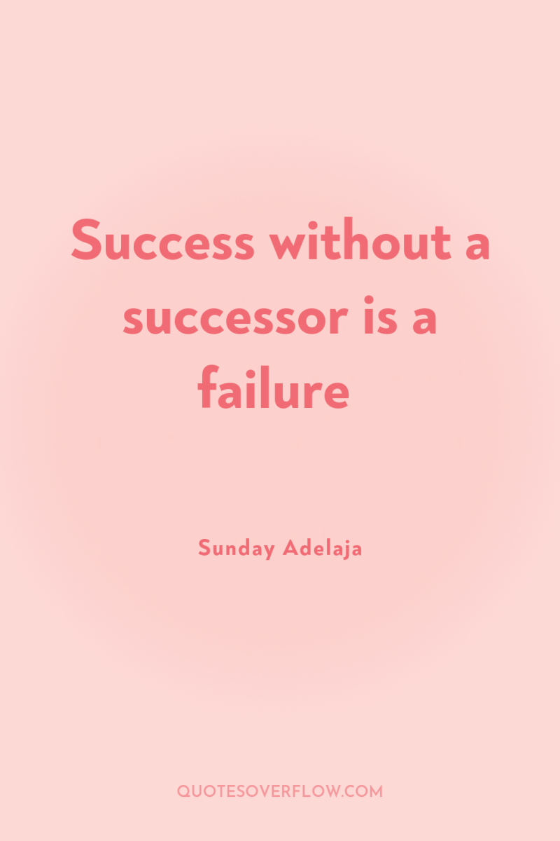Success without a successor is a failure 