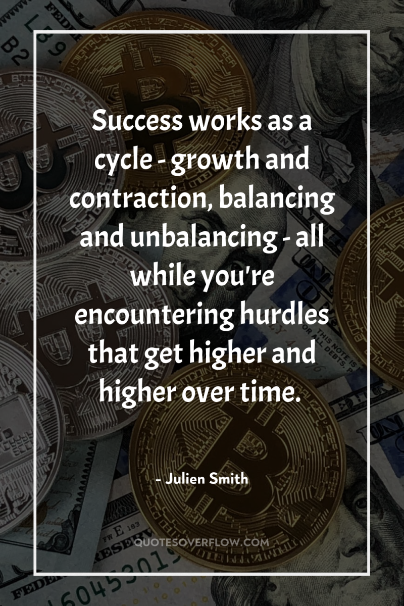 Success works as a cycle - growth and contraction, balancing...