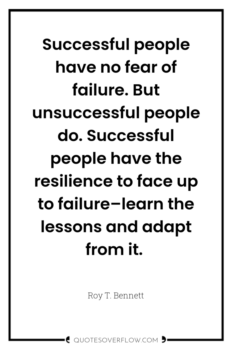 Successful people have no fear of failure. But unsuccessful people...