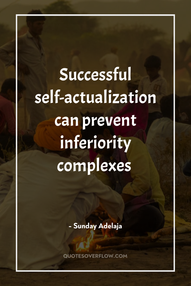 Successful self-actualization can prevent inferiority complexes 