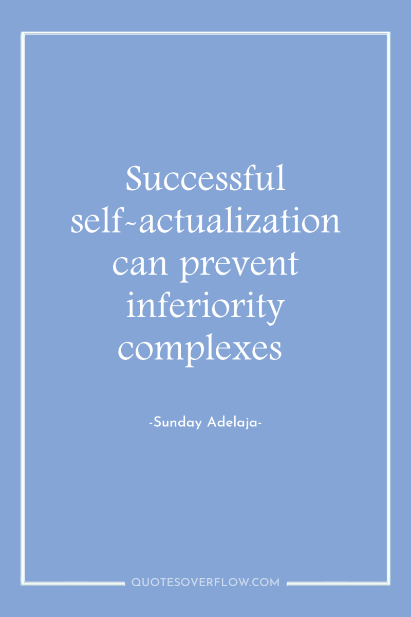 Successful self-actualization can prevent inferiority complexes 
