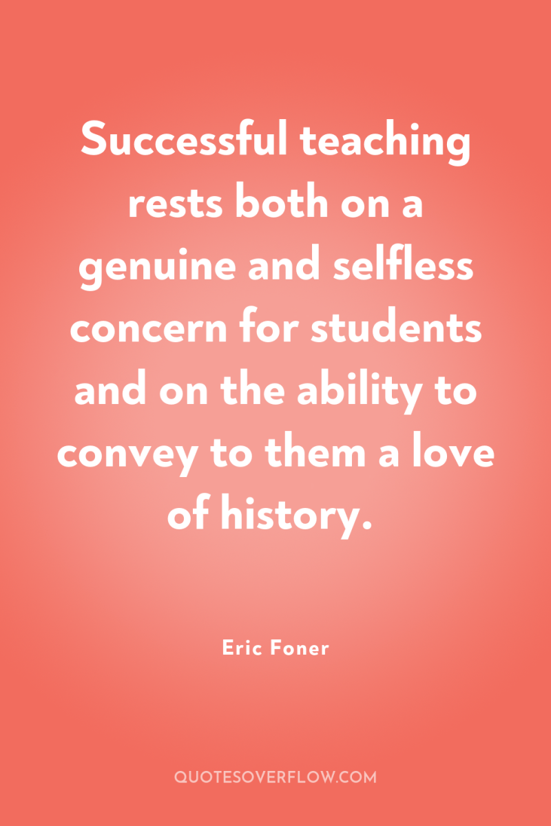 Successful teaching rests both on a genuine and selfless concern...