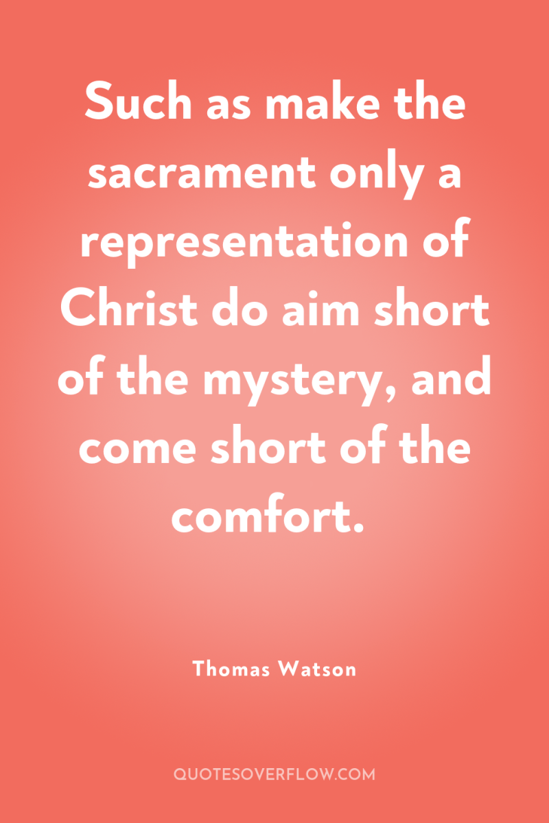 Such as make the sacrament only a representation of Christ...