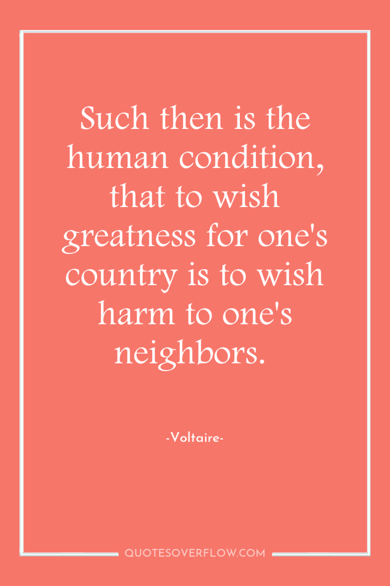 Such then is the human condition, that to wish greatness...