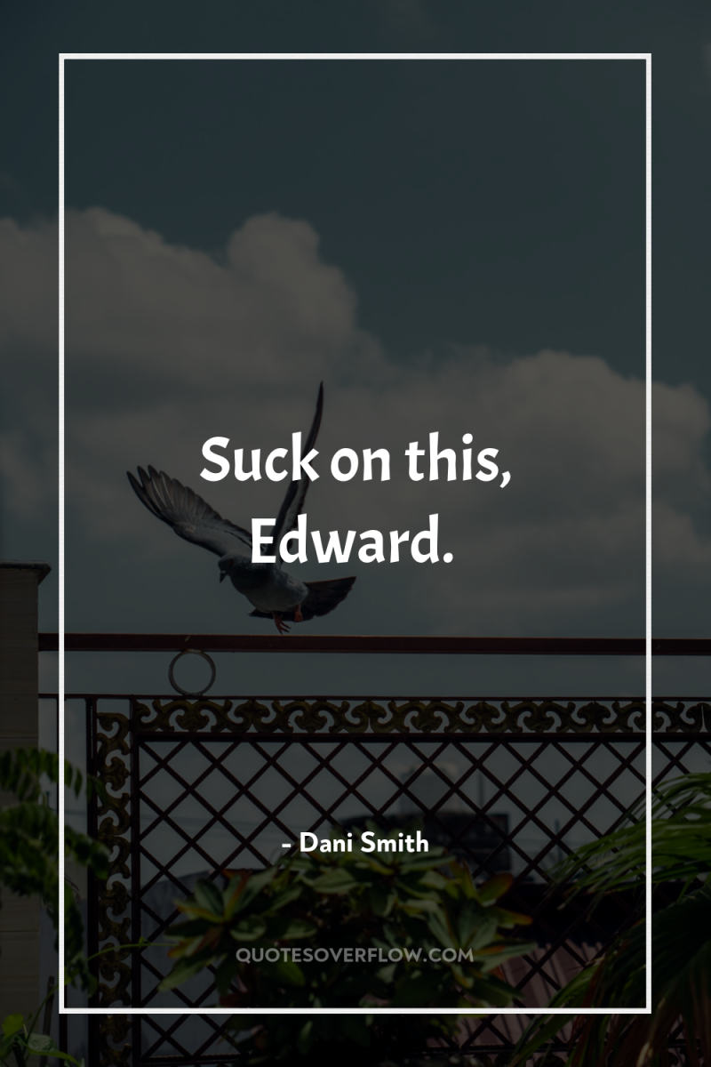 Suck on this, Edward. 