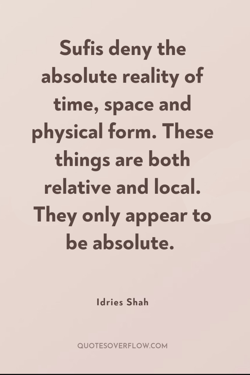Sufis deny the absolute reality of time, space and physical...