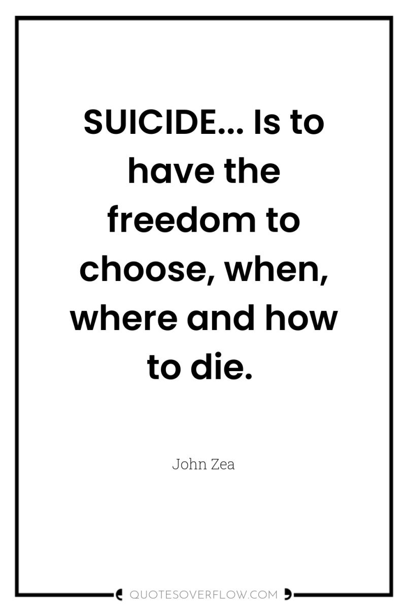 SUICIDE... Is to have the freedom to choose, when, where...