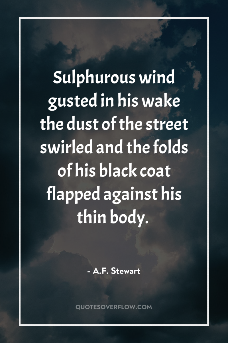 Sulphurous wind gusted in his wake the dust of the...
