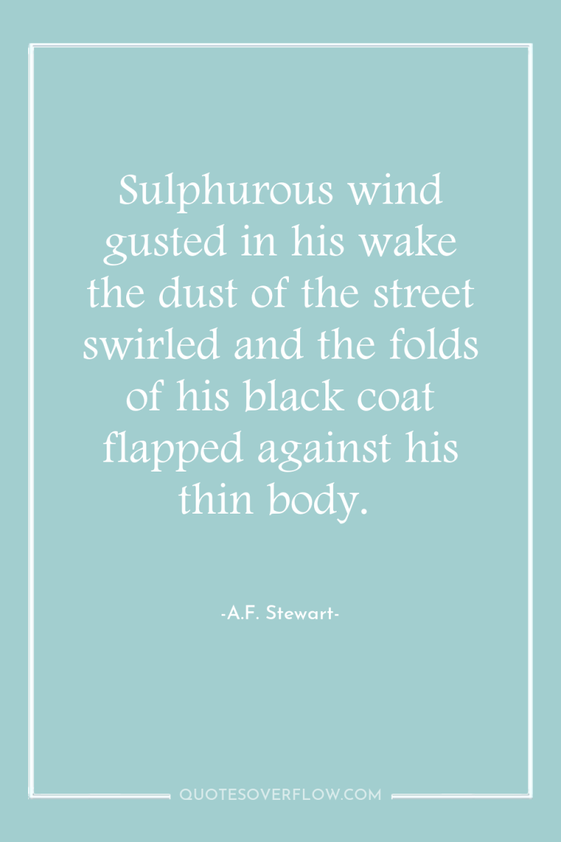 Sulphurous wind gusted in his wake the dust of the...