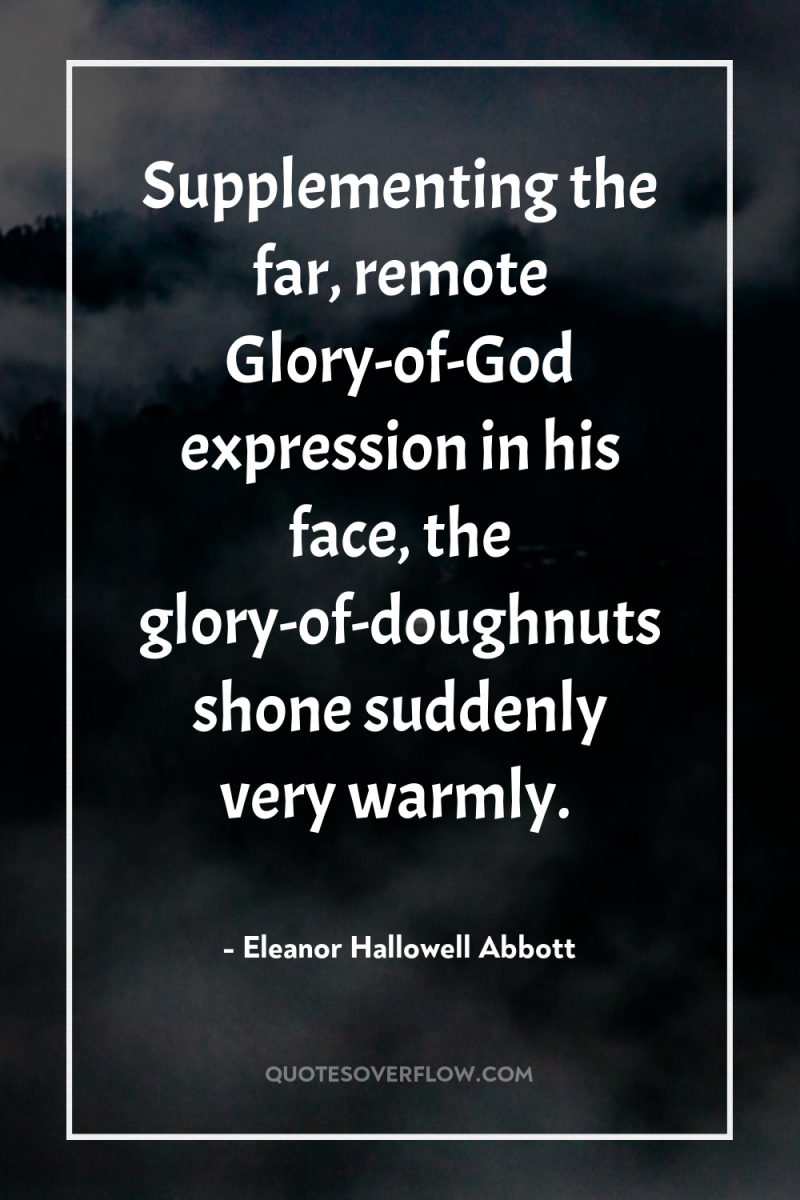 Supplementing the far, remote Glory-of-God expression in his face, the...
