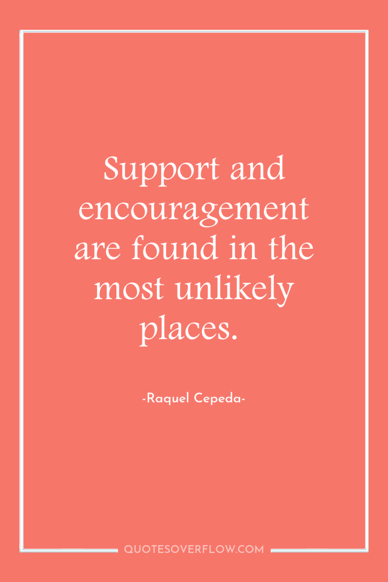 Support and encouragement are found in the most unlikely places. 