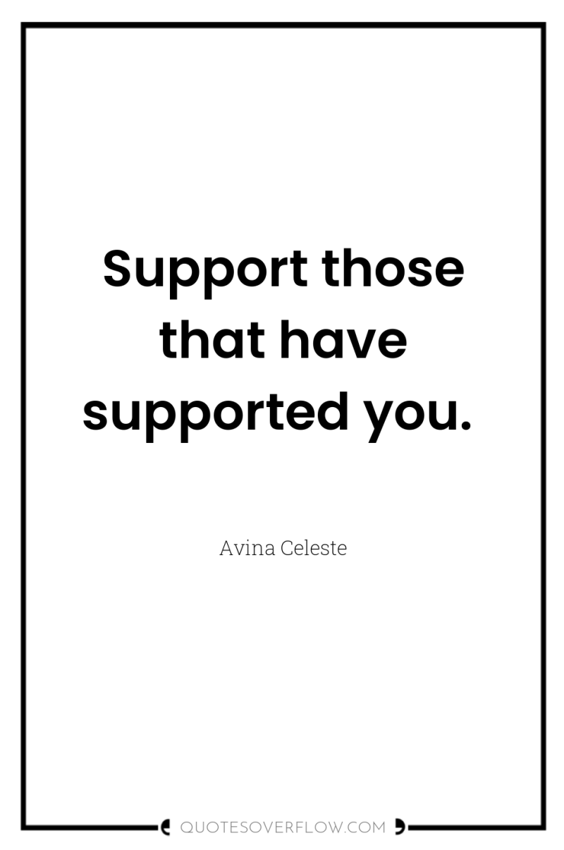 Support those that have supported you. 